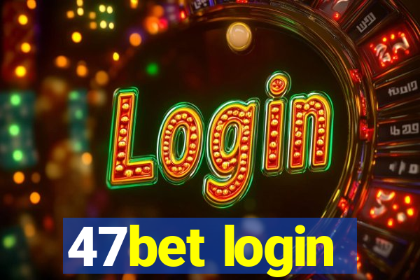 47bet login